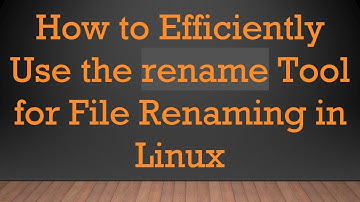 How to Efficiently Use the rename Tool for File Renaming in Linux