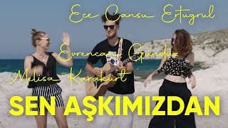 Evrencan Gündüz, Melisa Karakurt & Ece Cansu - Sen Aşkımızdan Resimi