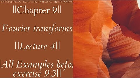Fourier transform|All Examples before exercise 9.3|Chapter 9|Lecture 4|Special Functions and integra