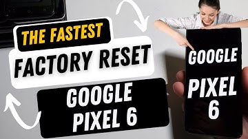 Factory Reset Google Pixel 6 - The Fastest Way