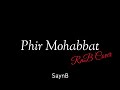 Phir Mohabbat • Arijit Singh • SaynB RnB-Cover#phirmohabbat #murder2 #EmraanHashmi #arijitsingh