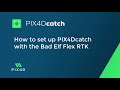 Pix4D - How to set up PIX4Dcatch with the Bad Elf Flex RTK
