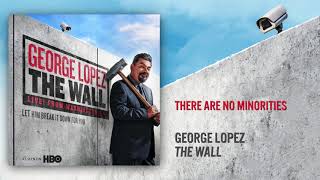 There Are No Minorities | The Wall | George Lopez