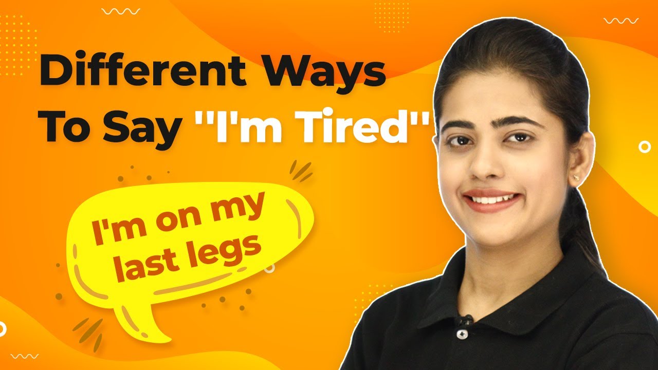 Different Ways To Say I m Tired In English Use Smart Phrases For