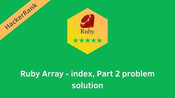 HackerRank Ruby Array Index Part 2 problem solution | Ruby problems solutions | Programmingoneonone