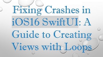 Fixing Crashes in iOS16 SwiftUI: A Guide to Creating Views with Loops