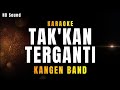 TAKKAN TERGANTI _ Kangen Band (KARAOKE HD SOUND)
