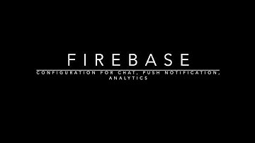 Configuring Firebase for push notifications, chat.