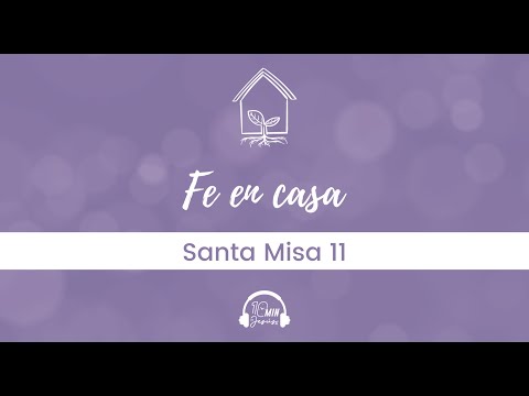 La Últimas Piedras | Vivir la Fe en Casa, Santa Misa 11