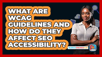 What Are WCAG Guidelines And How Do They Affect SEO Accessibility? - SearchEnginesHub.com
