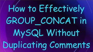 How to Effectively GROUP_CONCAT in MySQL Without Duplicating Comments