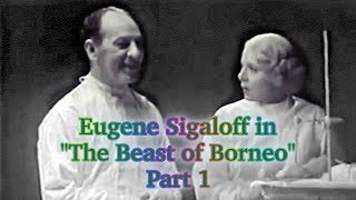 Eugene Sigaloff in The Beast of Borneo, Part 1 | Евгений Сигалов в фильме "Зверь с Борнео", часть 1 Eugene Sigaloff in The Beast of Borneo, Part 1 | Евгений Сигалов в фильме "Зверь с Борнео", часть 1