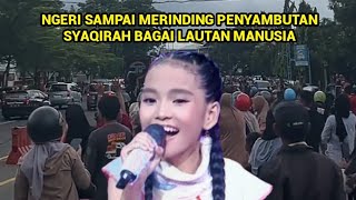 SCARY TO THE EXTREME END OF THE SYAQIRAH WELCOME LIKE A SEA OF PEOPLE