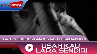 Katon Bagaskara & Ruth Sahanaya - Usah Kau Lara Sendiri | Official Video chords