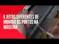 Tricô à Máquina - 6 maneiras diferentes de montar os pontos na máquina de tricô