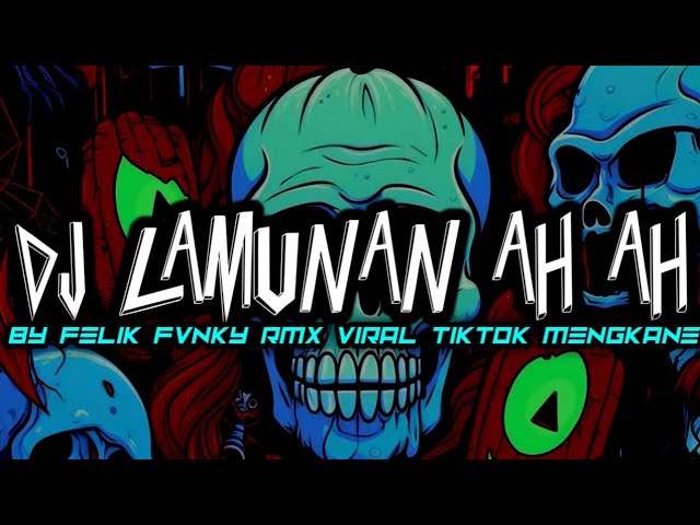 DJ LAMUNAN AH AH BY FELIK FVNKY RMX VIRAL TIKTOK MENGKANE class=