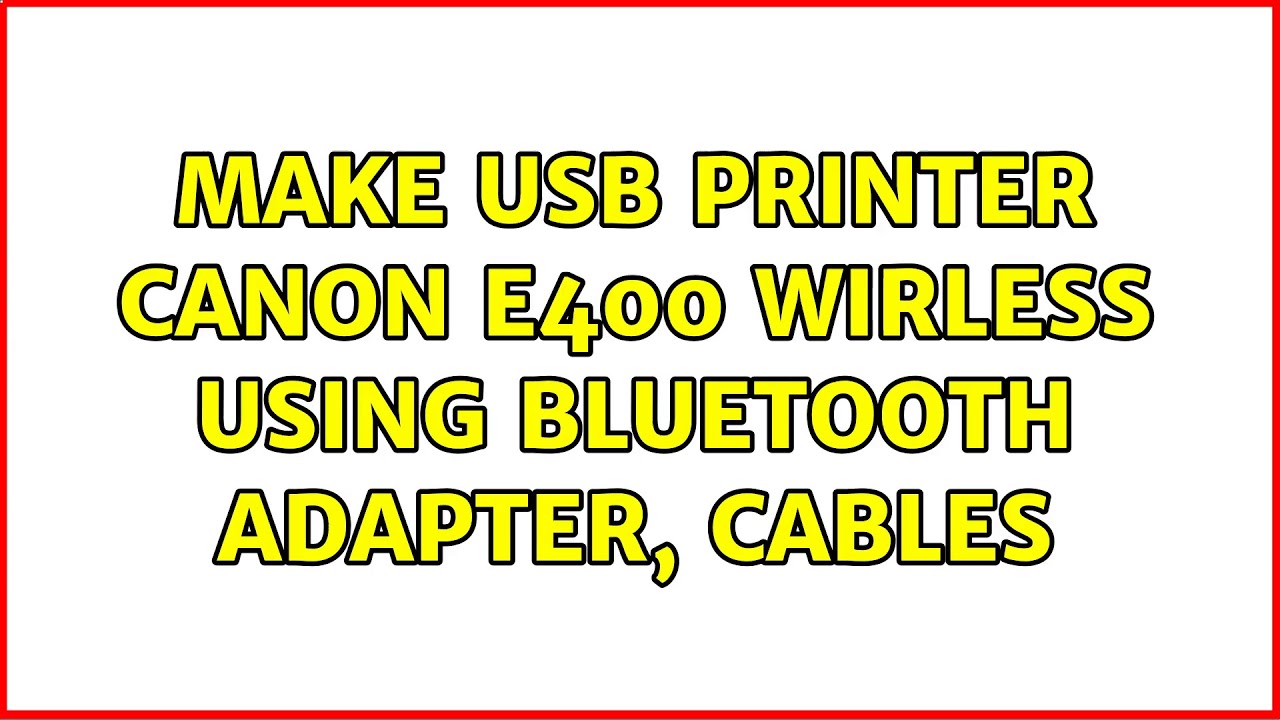Make USB Printer Canon E400 wirless using Bluetooth adapter, cables