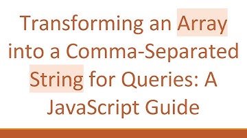 Transforming an Array into a Comma-Separated String for Queries: A JavaScript Guide