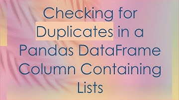 Checking for Duplicates in a Pandas DataFrame Column Containing Lists