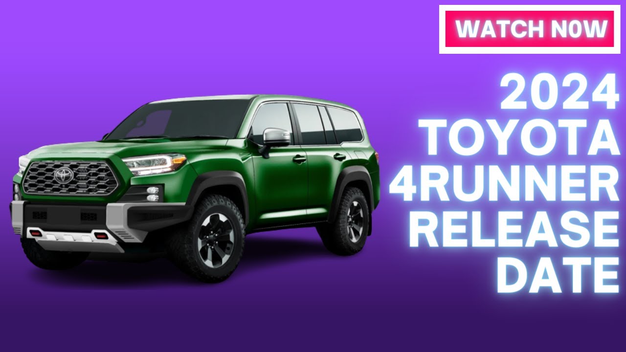 2024 TOYOTA 4RUNNER RELEASE DATE YouTube