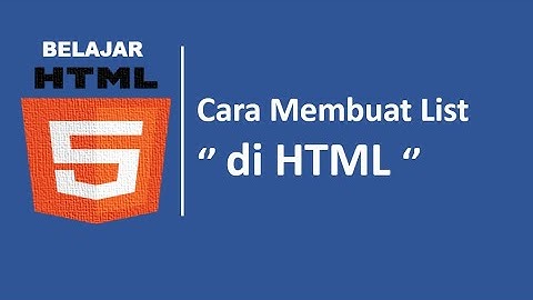 belajar html dasar : Membuat List di HTML ( Part 5 )