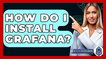 How Do I Install Grafana? - Next LVL Programming