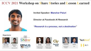 Manohar Paluri, ICCV 2021 Workshop on Share Stories and Lesson Learned, “Research is a process”