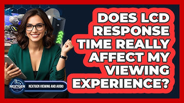 Does LCD Response Time Really Affect My Viewing Experience? - NextGen Viewing and Audio