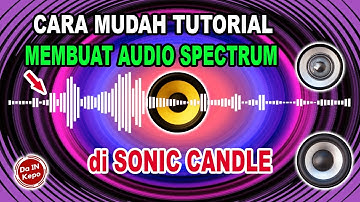 CARA MUDAH TUTORIAL membuat Audio Spectrum di SONIC CANDLE