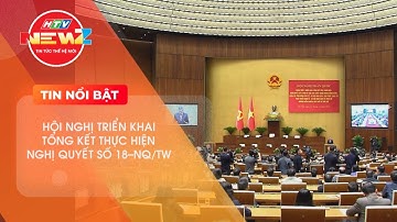 HỘI NGHỊ TOÀN QUỐC QUÁN TRIỆT, TRIỂN KHAI TỔNG KẾT VIỆC THỰC HIỆN NGHỊ QUYẾT SỐ 18-NQ/TW