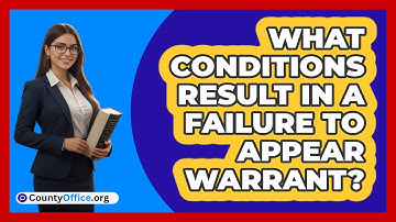 What Conditions Result In A Failure To Appear Warrant?