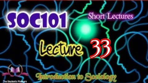 SOC101 || Lectures 33 || Sociology || Short Lecture || VU Lectures