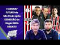 "Será UMA INDECÊNCIA se o SÃO PAULO FIZER ISSO! NÃO PODE NEM COGITAR!" ROGER DEMITIDO GERA DEBATE!