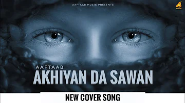 Akhiyaan Da Sawan | Cover Song | Aaftaab | Harbhajan Mann