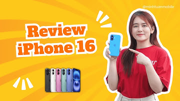 Review iPhone 16 | Minh Tuấn Mobile