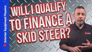 Equipment Financing - Will I qualify to finance a Skid Steer?