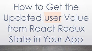 How to Get the Updated user Value from React Redux State in Your App