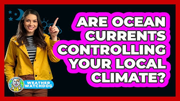 Are Ocean Currents Controlling Your Local Climate? - Weather Watchdog