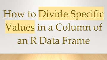 How to Divide Specific Values in a Column of an R Data Frame