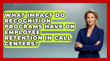 What Impact Do Recognition Programs Have on Employee Retention in Call Centers?