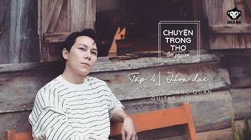 [CHUYỆN TRONG THƠ LIVE SESSION - TẬP 4] - HOA DẠI | HÙNG QUÂN