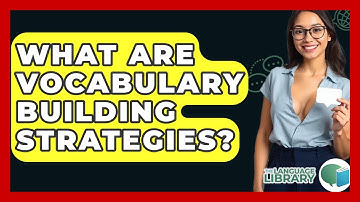 What Are Vocabulary Building Strategies? - The Language Library