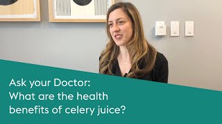 What are the health benefits of celery juice? Ask your Doctor