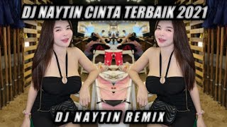 DJ NAYTIN REMIX CINTA TERBAIK TERBARU DESEMBER 2021