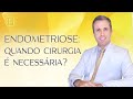 Endometriose: quando a cirurgia é realmente necessária?