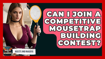 Can I Join A Competitive Mousetrap Building Contest? - Insects and Invaders