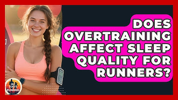 Does Overtraining Affect Sleep Quality for Runners? - All Sorts Of Running