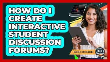 How Do I Create Interactive Student Discussion Forums?