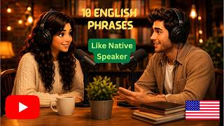 10 English Phrases That Instantly Make You Sound Like a Native Speaker