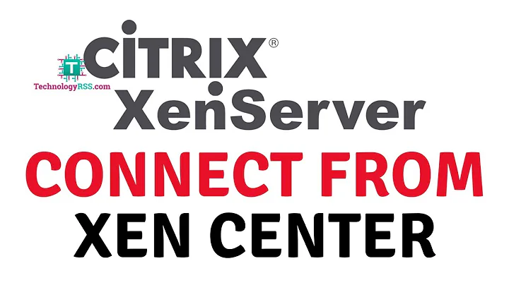 How To Connect XEN Server From Citrix XEN Center